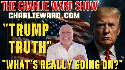 "TRUMP TRUTH" "WHATS REALLY GOING ON?" WITH CHARLIE WARD