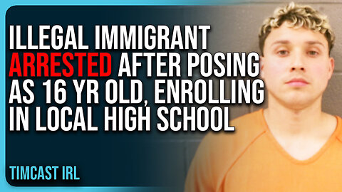 Illegal Immigrant ARRESTED After POSING As 16, ENROLLING In Local High School
