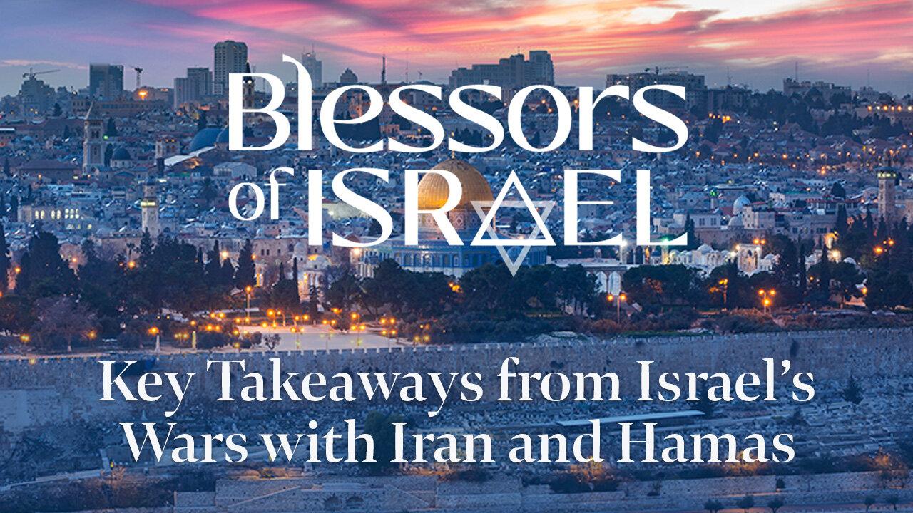 Blessors of Israel Podcast Episode 91: Key Takeaways from Israel’s Wars with Iran and Hamas