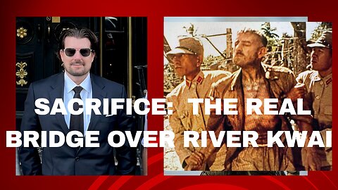 Sacrifice: The Real Bridge over Kwai story