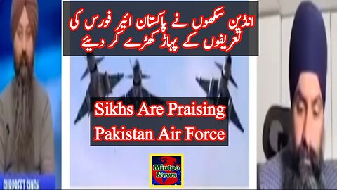 Indian Sikhs are praising Pakistan Air Force and bashing Modi and its media