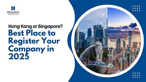 HongKong or Singapore? Best Place to Register you Company in 2025