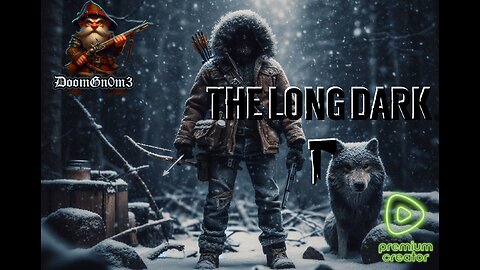 Adventures with DoomGnome: The Long Dark, New Stalker Difficulty Run pt. 3