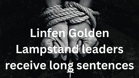 Linfen Golden Lampstand leaders receive long sentences
