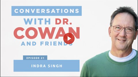 CONVERSATIONS WITH DR. COWAN & FRIENDS | EP:21 - INDRA SINGH