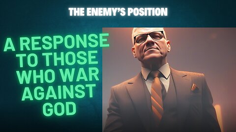 The Enemy’s Position: A Response to Those Who War Against God