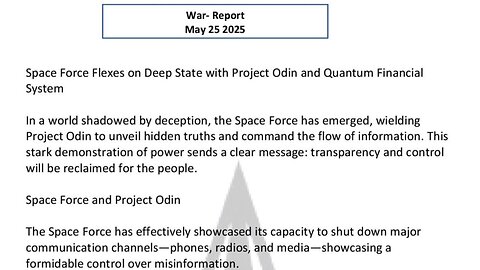 WAR REPORT - MAY 25 2025 - SPACE FORCE FLEXES ON THE DEEP STATE