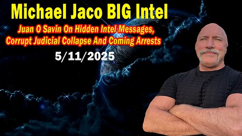 Michael Jaco BIG Intel May 11: "Hidden Intel Messages! Breaking News By Michael Jaco & Juan O Savin"