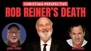 ROB REINER'S DEATH | CHRISTIAN PERSPECTIVE