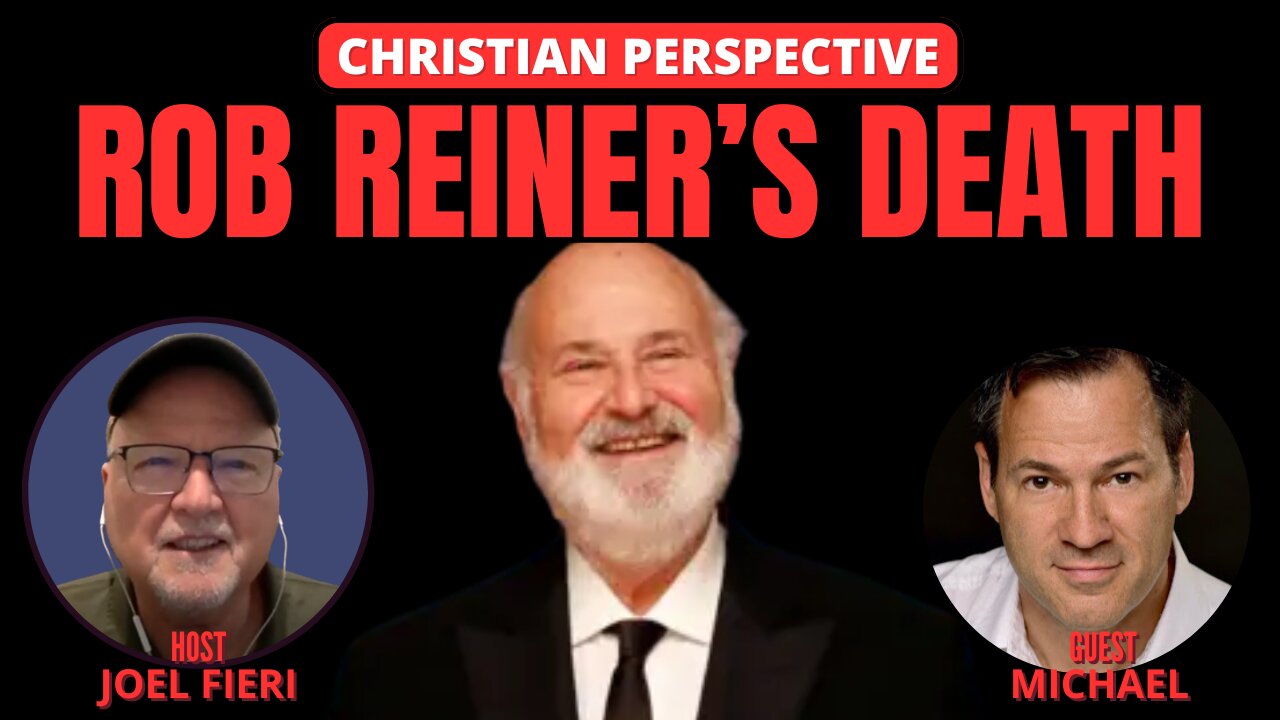 ROB REINER'S DEATH | CHRISTIAN PERSPECTIVE