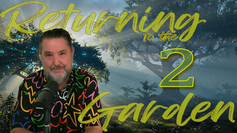 The Two Trees Revealed ~ Dowd, Knowledge & Life ~ Returning to the Garden Episode Two
