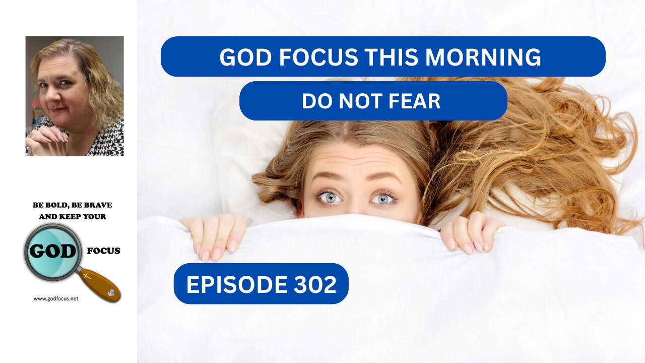 GOD FOCUS THIS MORNING EP302 DO NOT FEAR