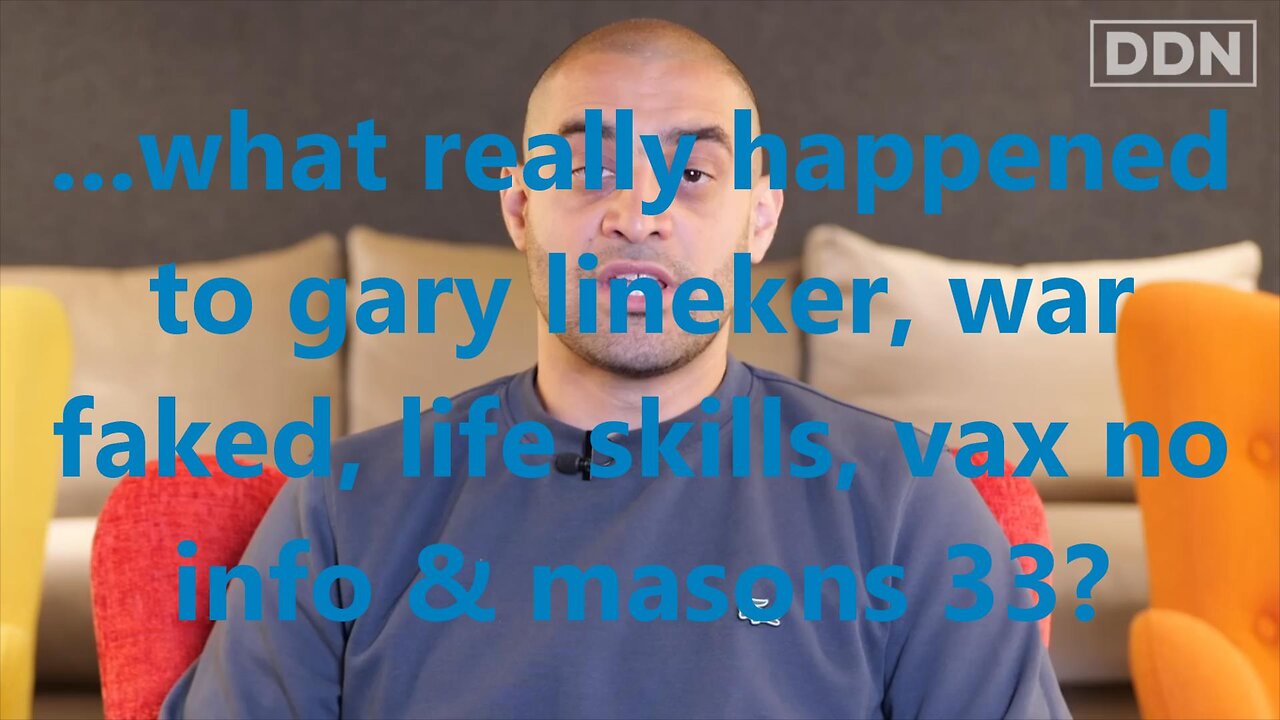 ...what really happened to gary lineker, war faked, life skills, vax no info & masons 33?