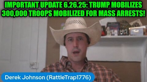 Derek Johnson: Important Update 6.26.25: Trump Mobilizes 300,000 Troops Mobilized for Mass Arrests!