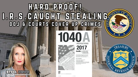 8.29.25 STEEL NEWS W/ ANN VANDERSTEEL HARD PROOF: IRS CAUGHT STEALING. DOJ / COURTS COVER UP CRIMES