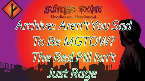 Sunrise Hoodie Archive: Aren't You Sad To Be MGTOW The Red Pill Isn't Just Rage