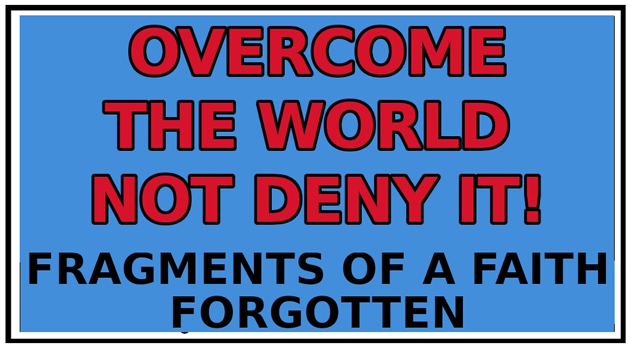 Exploring Gnosis: You Are Meant to Overcome the World Not Deny It -Fragments of a Faith Forgotten