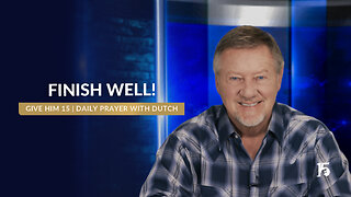 Finish Well! | Give Him 15: Daily Prayer with Dutch | June 4, 2025