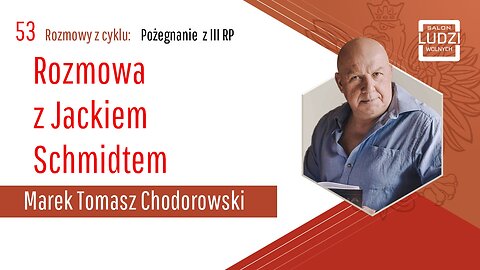 S01E53 – Pożegnanie z III RP Rozmowa z Jackiem Schmidtem