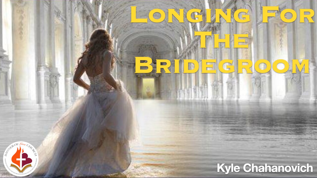 Longing for the Bridegroom- Kyle Chahanovich- August 10, 2025