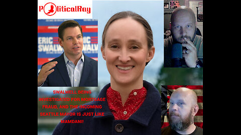 Swalwell referred to the DOJ over mortgage fraud! Katie Wilson is another Mamdani, Seattle is lost.