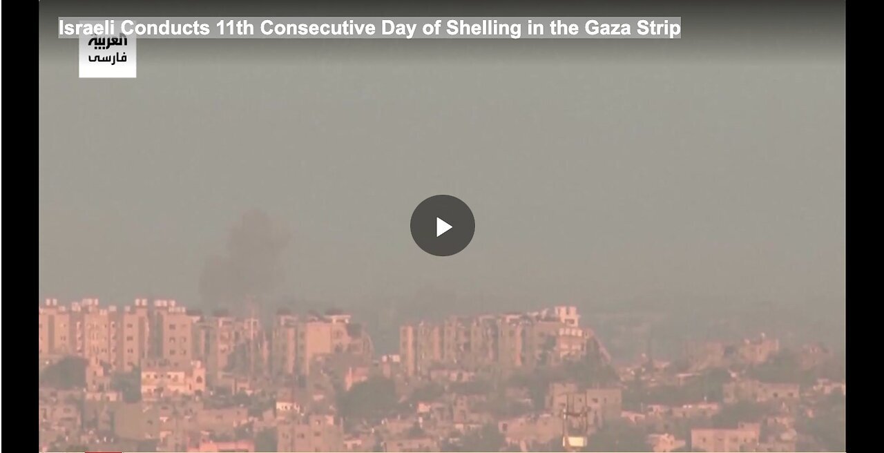"Israel Continues 11th Day of Consecutive Shelling in Gaza Strip"