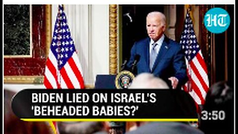 "Biden Embarrassed Over Israel-Hamas Conflict; White House Clarifies 'Beheaded Babies' Claim"