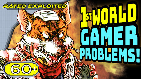 1st World Gamer Problems