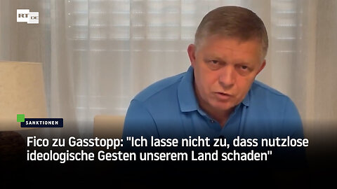 Fico zu Gasstopp: "Ich lasse nicht zu, dass nutzlose ideologische Gesten unserem Land schaden"