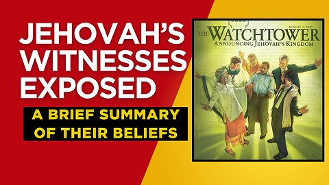 Jehovah's Witnesses Exposed! | A Brief Summary of Their Beliefs