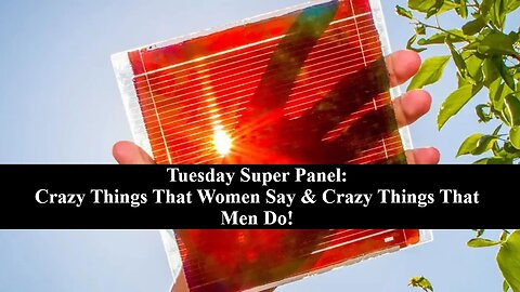 Tuesday Super Panel: Wild Things That Women Say & Crazy Things That Men Do! Lets Get It!