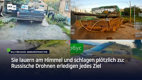 Sie lauern am Himmel und schlagen plötzlich zu: Russische Drohnen erledigen jedes Ziel