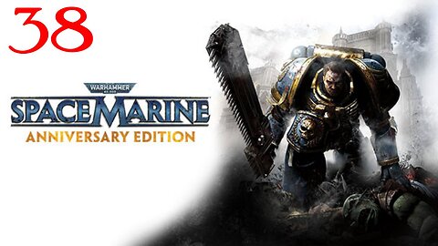 Warhammer Space Marine : Part 38 : Taken from LIVE Stream