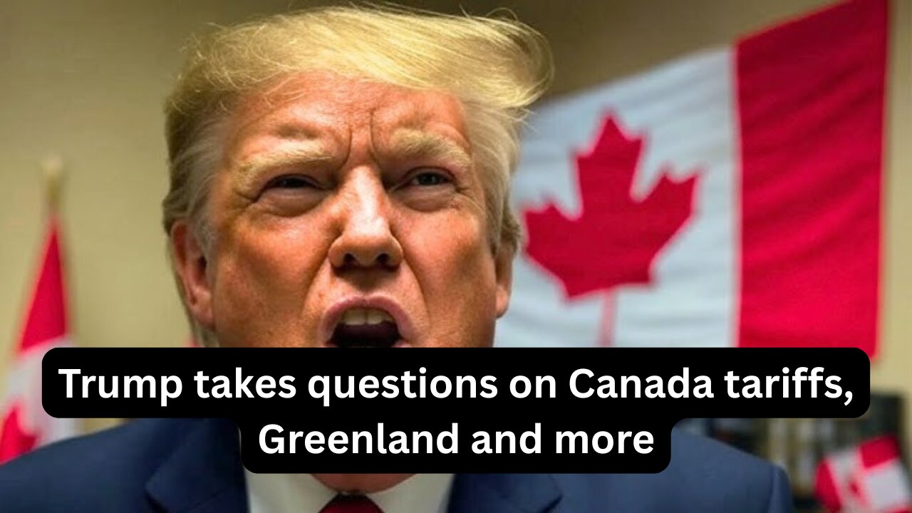 Trump takes questions on Canada tariffs, Greenland and more
