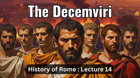 The Decemviri & 12 Tables of Roman Law – Lecture 14 (History of Rome)
