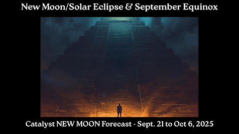 New Moon/Solar Eclipse/Equinox: Catalyst NEW MOON Forecast - Sept 21 - Oct 6, 2025