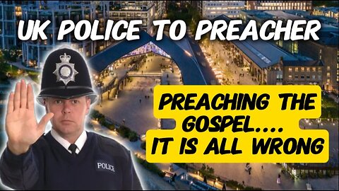 UK Police Try and Stop Gospel Preaching at King's Cross, "It's All Wrong"
