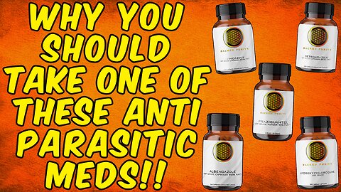 Why You Should Take One Of These Anti-Parasitic Meds!