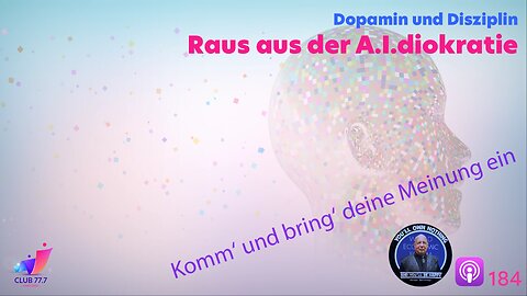 𝕏184: Raus aus der A.I.diokratie - Dopamin und Disziplin