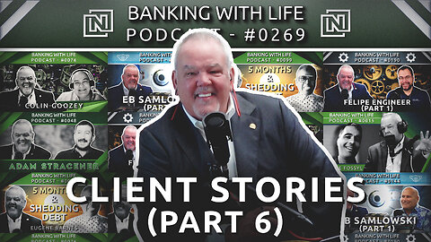 Banking With Life Clients: In Their Own Words (Part 6) (BWL POD #0269)