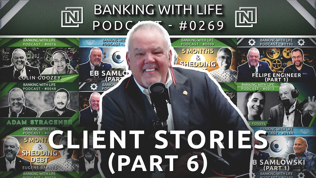 Banking With Life Clients: In Their Own Words (Part 6) (BWL POD #0269)