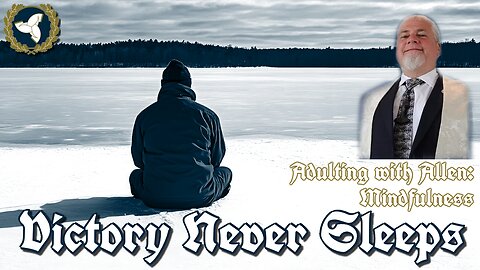 8/27/25 Victory Never Sleeps, Episode 164 - Mindfulness