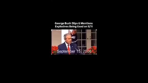 GEORGE BUSH JR LET SLIP THEY PLANTED EXPLOSIVES IN THE WTC TOWERS ON 9/11