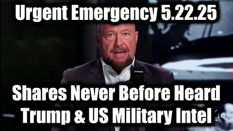 Alex Jones Urgent Emergency 5.22.25: Shares Never Before Heard Trump & US Military Intel