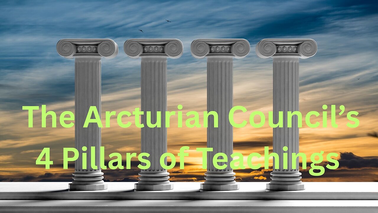 The Arcturian Council’s 4 Pillars of Teachings ∞The 9D Arcturian Council – by Daniel Scranton
