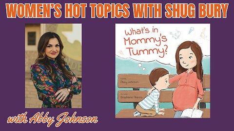 "What's In Mommy's Tummy?" - Shug Bury & Abby Johnson - Women's Hot Topics with Shug Bury