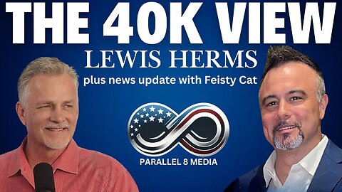 Lewis Herms & Feisty Cat - The 40K View - Episode #33