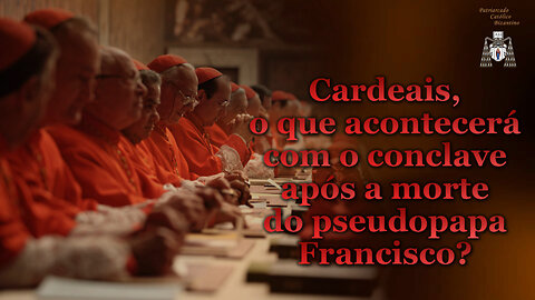 Cardeais, o que acontecerá com o conclave após a morte do pseudopapa Francisco?