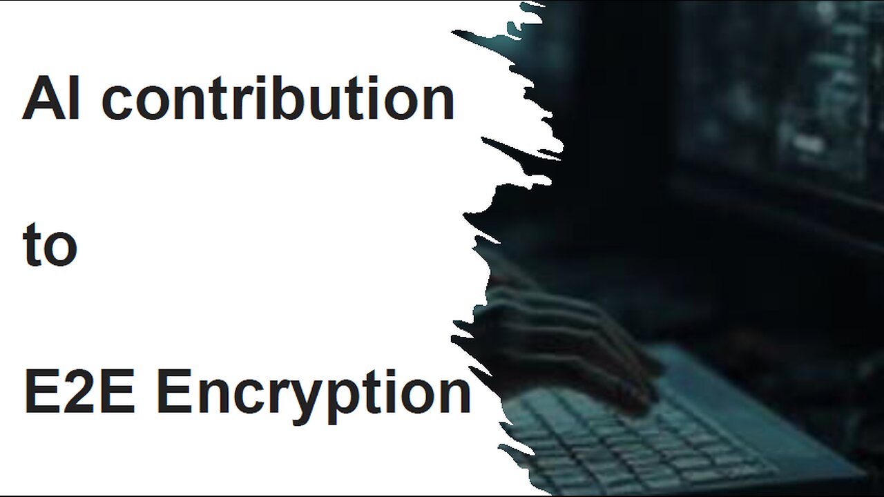 AI contribution to E2E Encryption