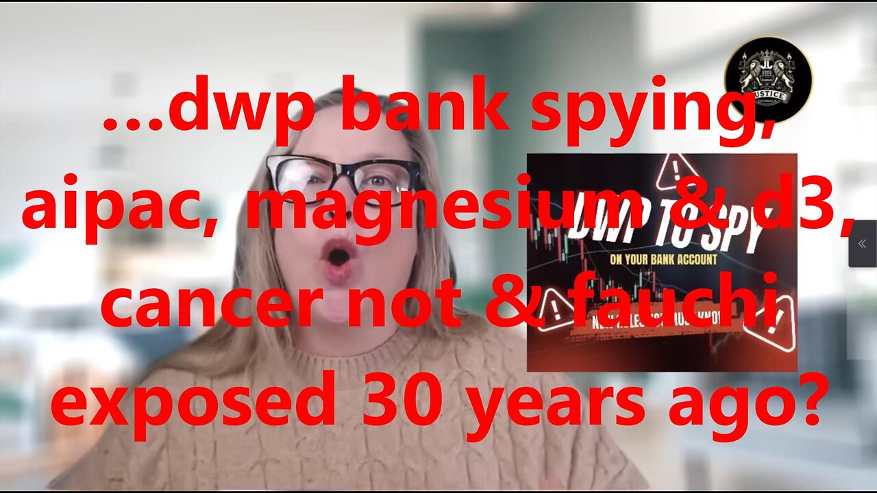 …dwp bank spying, aipac, magnesium & d3, cancer not & fauchi exposed 30 years ago?